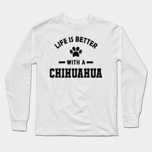 Chihuahua dog - Life is better with a chihuahua Long Sleeve T-Shirt